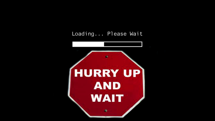 Hurry up and wait